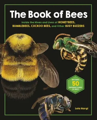 Das Buch der Bienen: Einblicke in die Bienenstöcke und das Leben von Honigbienen, Hummeln, Kuckucksbienen und anderen fleißigen Brummern - The Book of Bees: Inside the Hives and Lives of Honeybees, Bumblebees, Cuckoo Bees, and Other Busy Buzzers