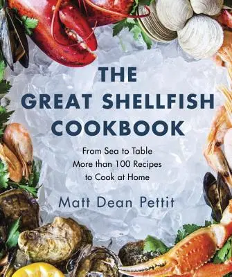 Das große Schalentier-Kochbuch: Vom Meer auf den Tisch: Mehr als 100 Rezepte zum Nachkochen für zu Hause - The Great Shellfish Cookbook: From Sea to Table: More Than 100 Recipes to Cook at Home