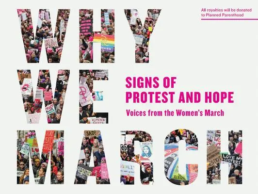 Warum wir marschieren: Zeichen des Protests und der Hoffnung - Stimmen vom Women's March - Why We March: Signs of Protest and Hope--Voices from the Women's March