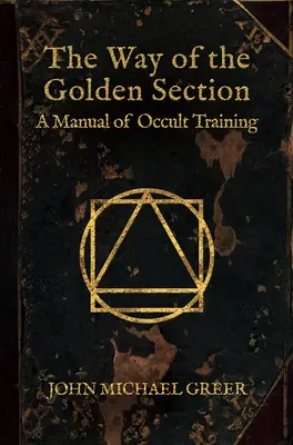 Der Weg des Goldenen Schnitts: Ein Handbuch der okkulten Ausbildung - The Way of the Golden Section: A Manual of Occult Training