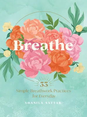 Atmen: 33 einfache Praktiken der Atemarbeit - Breathe: 33 Simple Breathwork Practices