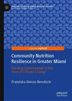 Widerstandsfähige Ernährung im Großraum Miami: Ernährung von Gemeinschaften angesichts des Klimawandels - Community Nutrition Resilience in Greater Miami: Feeding Communities in the Face of Climate Change
