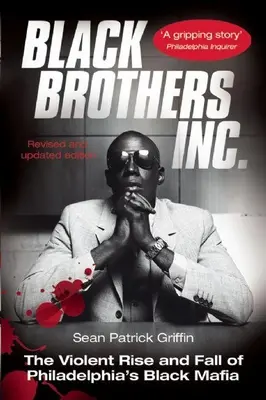 Black Brothers, Inc: Der gewalttätige Aufstieg und Fall der schwarzen Mafia von Philadelphia - Black Brothers, Inc.: The Violent Rise and Fall of Philadelphia's Black Mafia