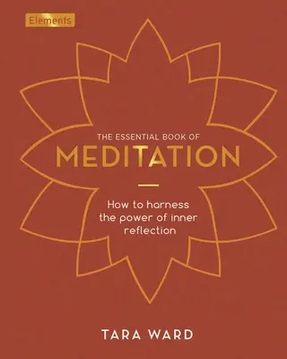 Das grundlegende Buch der Meditation: Wie Sie die Kraft der inneren Reflexion nutzen können - The Essential Book of Meditation: How to Harness the Power of Inner Reflection