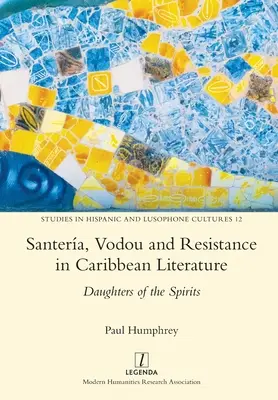 Santera, Vodou und Widerstand in der karibischen Literatur: Töchter der Geister - Santera, Vodou and Resistance in Caribbean Literature: Daughters of the Spirits