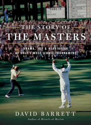 Die Geschichte des Masters: Drama, Freude und Herzschmerz bei Golfs legendärstem Turnier - The Story of the Masters: Drama, Joy and Heartbreak at Golf's Most Iconic Tournament