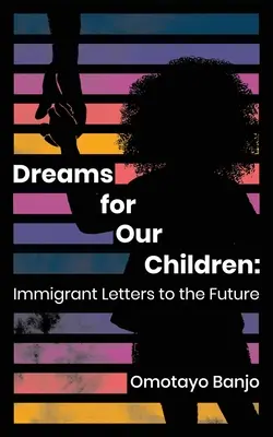 Träume für unsere Kinder: Briefe von Einwanderern an die Zukunft - Dreams for Our Children: Immigrant Letters to the Future