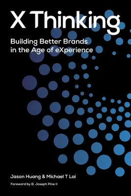 X-Denken: Bessere Marken aufbauen im Zeitalter der Erfahrung - X Thinking: Building Better Brands in the Age of Experience
