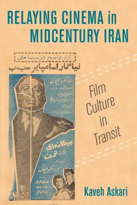 Das Kino im Iran der Jahrhundertmitte: Material Cultures in TransitBand 2 - Relaying Cinema in Midcentury Iran: Material Cultures in Transitvolume 2