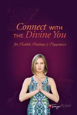 Verbinden Sie sich mit dem göttlichen Du: Für Gesundheit, Heilung und Glücklichsein - Connect With The Divine You: For Health, Healing & Happiness