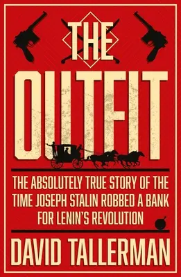 Das Outfit: Die absolut wahre Geschichte von Joseph Stalins Banküberfall - The Outfit: The Absolutely True Story of the Time Joseph Stalin Robbed a Bank