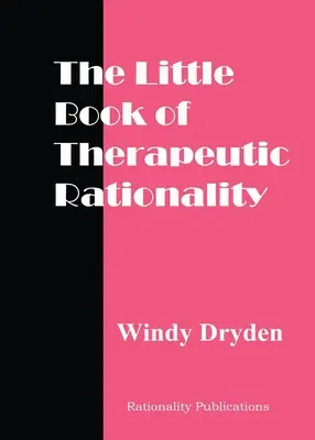 Das kleine Buch der therapeutischen Rationalität: 300 Zitate zu REBT, Emotionen, Veränderung und allgemeinen Themen - The Little Book of Therapeutic Rationality: 300 Quotes on REBT, Emotions, Change and General Issues