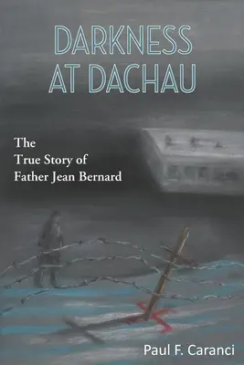 Dunkelheit in Dachau: Die wahre Geschichte von Pater Jean Bernard - Darkness at Dachau: The True Story of Father Jean Bernard