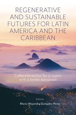 Regenerative und nachhaltige Zukünfte für Lateinamerika und die Karibik: Kollektives Handeln für eine Region mit einer besseren Zukunft - Regenerative and Sustainable Futures for Latin America and the Caribbean: Collective Action for a Region with a Better Tomorrow