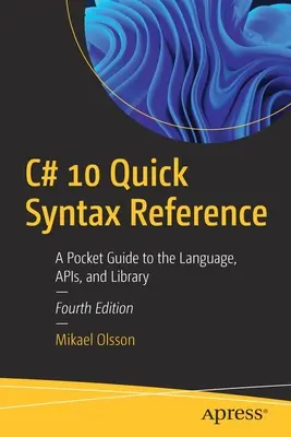 C# 10 Syntax-Kurzreferenz: Ein Taschenbuch für die Sprache, APIs und die Bibliothek - C# 10 Quick Syntax Reference: A Pocket Guide to the Language, APIs, and Library