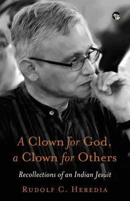 Ein Clown für Gott, ein Clown für andere Erinnerungen eines indischen Jesuiten - A Clown for God, a Clown for Others Recollections of an Indian Jesuit