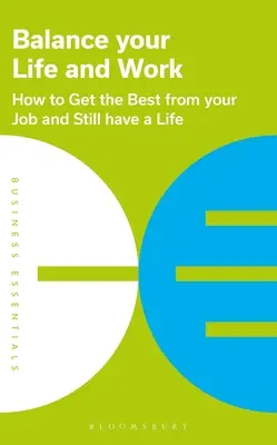 Leben und Arbeit im Gleichgewicht: Wie Sie das Beste aus Ihrem Job herausholen und trotzdem ein Leben haben - Balance Your Life and Work: How to Get the Best from Your Job and Still Have a Life