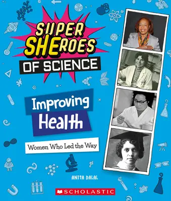 Die Gesundheit verbessern: Frauen, die den Weg wiesen (Superhelden der Wissenschaft) - Improving Health: Women Who Led the Way (Super Sheroes of Science)