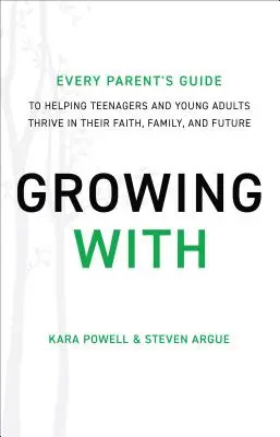 Wachsen mit: Der Leitfaden für Eltern, um Teenagern und jungen Erwachsenen zu helfen, in ihrem Glauben, ihrer Familie und ihrer Zukunft zu gedeihen - Growing with: Every Parent's Guide to Helping Teenagers and Young Adults Thrive in Their Faith, Family, and Future