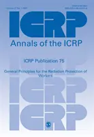 ICRP-Veröffentlichung 75 - Allgemeine Grundsätze für den Strahlenschutz von Arbeitnehmern - ICRP Publication 75 - General Principles for the Radiation Protection of Workers