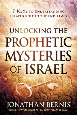 Die prophetischen Geheimnisse Israels entschlüsseln: 7 Schlüssel zum Verständnis von Israels Rolle in der Endzeit - Unlocking the Prophetic Mysteries of Israel: 7 Keys to Understanding Israel's Role in the End-Times