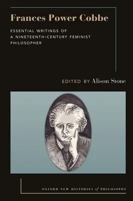 Frances Power Cobbe: Wesentliche Schriften einer feministischen Philosophin des neunzehnten Jahrhunderts - Frances Power Cobbe: Essential Writings of a Nineteenth-Century Feminist Philosopher