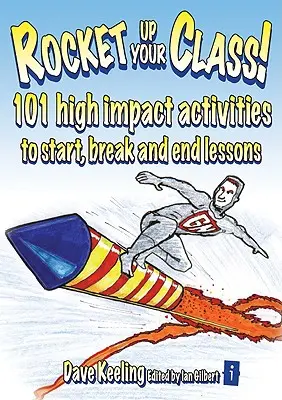 Bringen Sie Ihre Klasse in Schwung! 101 wirkungsvolle Aktivitäten für den Anfang, die Pause und das Ende von Unterrichtsstunden - Rocket Up Your Class!: 101 High Impact Activities to Start, Break and End Lessons