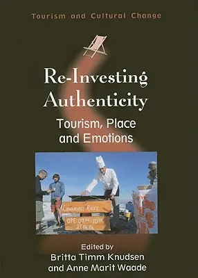 Neuinvestition von Authentizität: Tourismus, Orte und Emotionen - Re-Investing Authenticity: Tourism, Place and Emotions