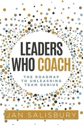 Führungskräfte, die coachen: Der Fahrplan zur Entfesselung des Teamgenies - Leaders Who Coach: The Roadmap to Unleashing Team Genius