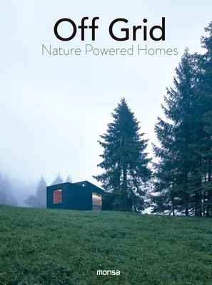 Netzunabhängig: Naturbetriebene Häuser - Off Grid: Nature Powered Homes