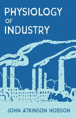 Die Physiologie der Industrie: Eine Entlarvung gewisser Irrtümer in den bestehenden Theorien der Wirtschaft - The Physiology of Industry: Being an Exposure of Certain Fallacies in Existing Theories of Economics