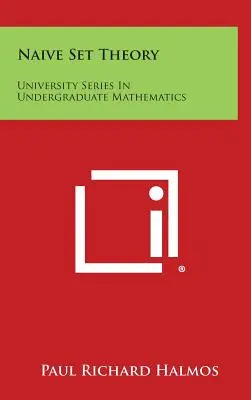 Naive Mengenlehre: University Series in Undergraduate Mathematics - Naive Set Theory: University Series in Undergraduate Mathematics