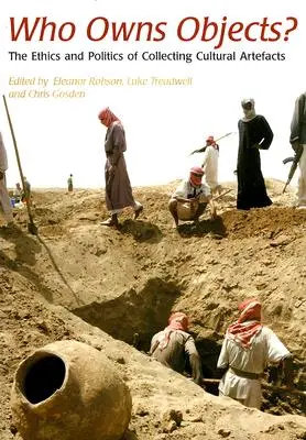 Wem gehören die Objekte? Ethik und Politik des Sammelns kultureller Artefakte - Who Owns Objects?: The Ethics and Politics of Collecting Cultural Artefacts