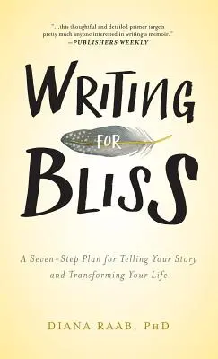 Schreiben für die Glückseligkeit: Ein Sieben-Schritte-Plan für das Erzählen Ihrer Geschichte und die Veränderung Ihres Lebens - Writing for Bliss: A Seven-Step Plan for Telling Your Story and Transforming Your Life