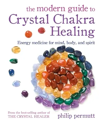 Der moderne Leitfaden zur Chakrenheilung mit Kristallen: Energiemedizin für Geist, Körper und Seele - The Modern Guide to Crystal Chakra Healing: Energy Medicine for Mind, Body, and Spirit