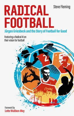 Radikaler Fußball: Jürgen Griesbeck und die Geschichte des Fußballs für den guten Zweck - Radical Football: Jrgen Griesbeck and the Story of Football for Good