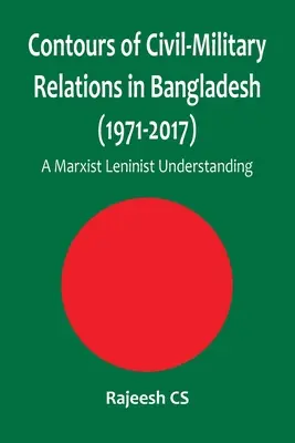 Die Konturen der zivil-militärischen Beziehungen in Bangladesch (1971-2017): Ein marxistisch-leninistisches Verständnis - Contours of Civil-Military Relations in Bangladesh (1971-2017): A Marxist Leninist Understanding
