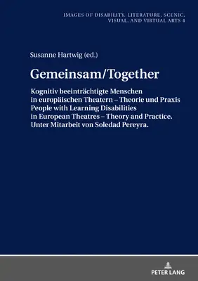 Gemeinsam/Together: Kognitiv Beeinträchtigte Menschen in Europäischen Theatern - Theorie Und Praxis/People with Learning Disabilities in - Gemeinsam/Together: Kognitiv Beeintraechtigte Menschen in Europaeischen Theatern - Theorie Und Praxis/People with Learning Disabilities in