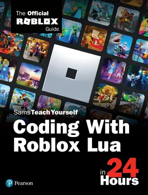 Programmieren mit Roblox Lua in 24 Stunden: Das offizielle Roblox-Handbuch (Offizielle Roblox-Bücher (pearson)) - Coding with Roblox Lua in 24 Hours: The Official Roblox Guide (Official Roblox Books(pearson))