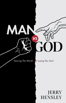 Der Mensch vs. Gott: Die Welt gewinnen und unsere Seele verlieren - Man vs. God: Gaining The World and Losing Our Soul