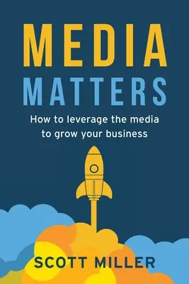 Medienangelegenheiten: Wie Sie die Medien zum Wachstum Ihres Unternehmens nutzen können - Media Matters: How To Leverage The Media To Grow Your Business