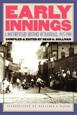 Frühe Innings: Eine dokumentarische Geschichte des Baseballs, 1825-1908 - Early Innings: A Documentary History of Baseball, 1825-1908