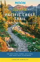 Moon Drive & Hike Pacific Crest Trail: Die besten Trail-Städte, Tageswanderungen und Road Trips zwischendurch - Moon Drive & Hike Pacific Crest Trail: The Best Trail Towns, Day Hikes, and Road Trips in Between