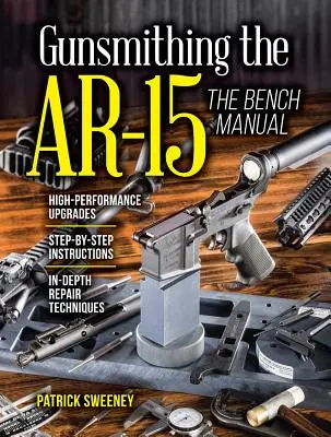 Büchsenmacherarbeiten an der Ar-15, Band 3: Das Handbuch für die Werkbank - Gunsmithing the Ar-15, Vol. 3: The Bench Manual