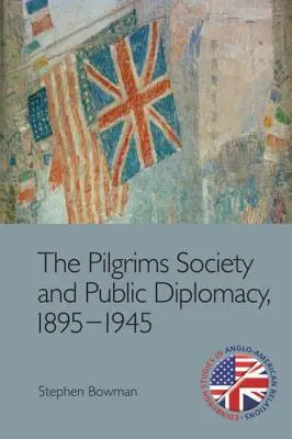 Die Pilgergesellschaft und die öffentliche Diplomatie, 1895-1945 - The Pilgrims Society and Public Diplomacy, 1895-1945