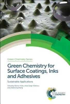 Grüne Chemie für Oberflächenbeschichtungen, Druckfarben und Klebstoffe: Nachhaltige Anwendungen - Green Chemistry for Surface Coatings, Inks and Adhesives: Sustainable Applications