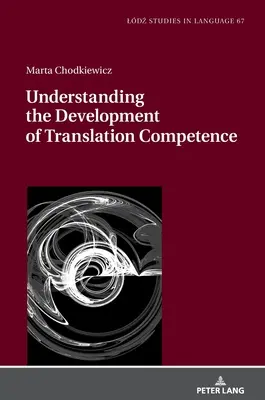 Die Entwicklung von Übersetzungskompetenz verstehen - Understanding the Development of Translation Competence