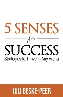 5 Sinne für den Erfolg: Strategien, um in jeder Arena erfolgreich zu sein - 5 Senses for Success: Strategies to Thrive in Any Arena