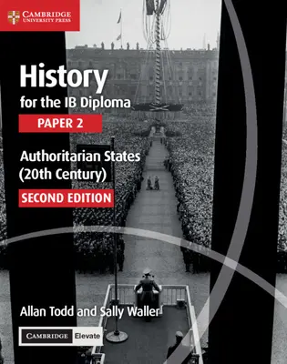 Geschichte für das Ib-Diplom Paper 2 Autoritäre Staaten (20. Jahrhundert) mit Cambridge Elevate Edition - History for the Ib Diploma Paper 2 Authoritarian States (20th Century) with Cambridge Elevate Edition