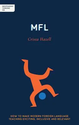 Unabhängiges Denken über Mfl: Wie man den modernen Fremdsprachenunterricht spannend, inklusiv und relevant gestaltet - Independent Thinking on Mfl: How to Make Modern Foreign Language Teaching Exciting, Inclusive and Relevant